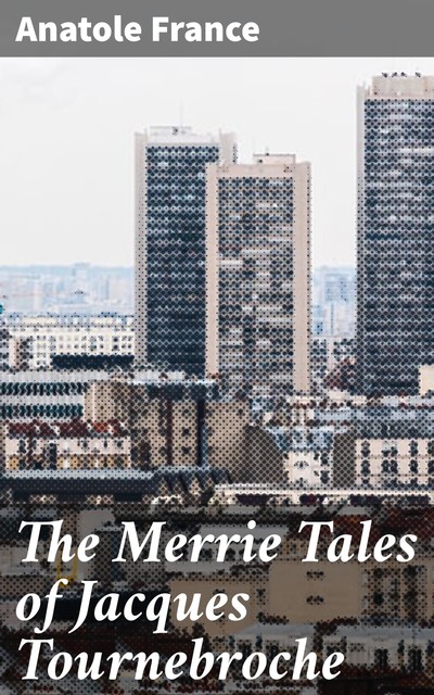 The Merrie Tales of Jacques Tournebroche, Anatole France