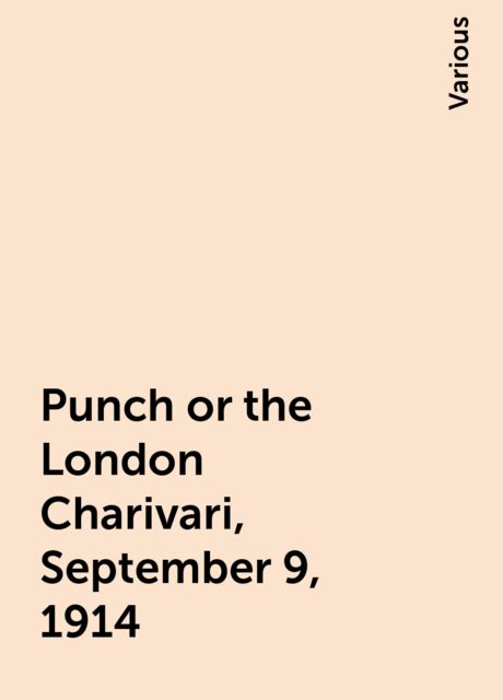 Punch or the London Charivari, September 9, 1914, Various