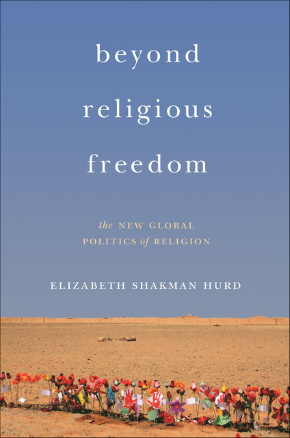 Beyond Religious Freedom, Elizabeth Shakman Hurd