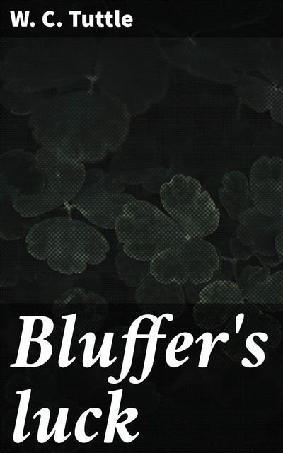 Bluffer's luck, W.C. Tuttle