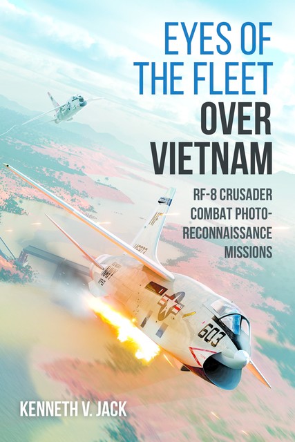 Eyes of the Fleet Over Vietnam, Kenneth V Jack
