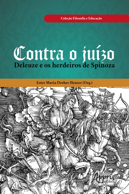 Contra o Juízo: Deleuze e os Herdeiros de Spinoza, Ester Maria Dreher Heuser