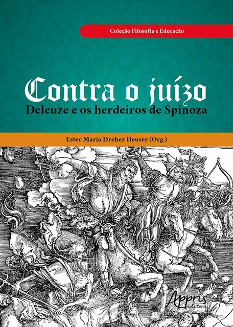 Contra o Juízo: Deleuze e os Herdeiros de Spinoza, Ester Maria Dreher Heuser