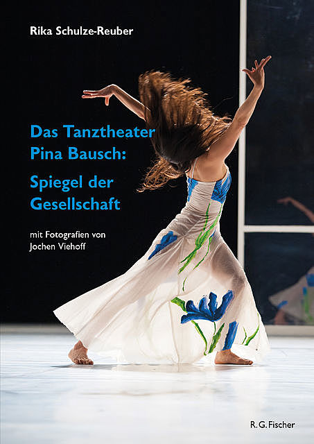 Das Tanztheater Pina Bausch: Spiegel der Gesellschaft, Rika Schulze-Reuber