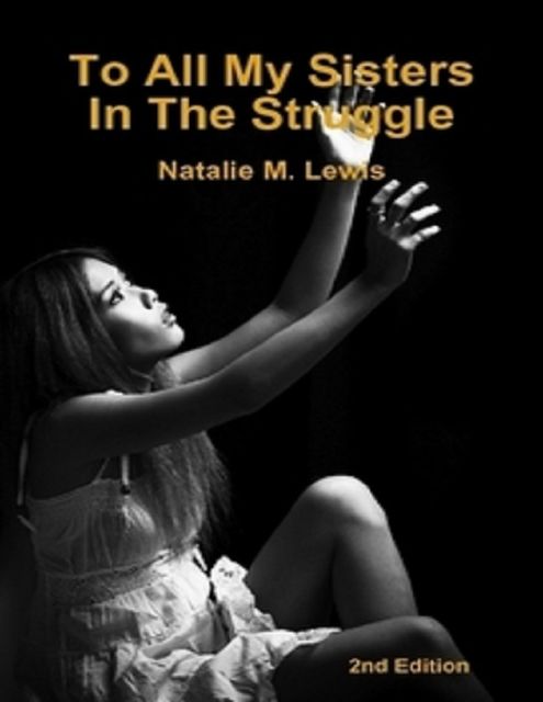 To All My Sisters In the Struggle, Natalie M. Lewis