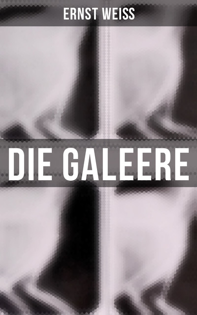 Die Galeere, Ernst Weiß