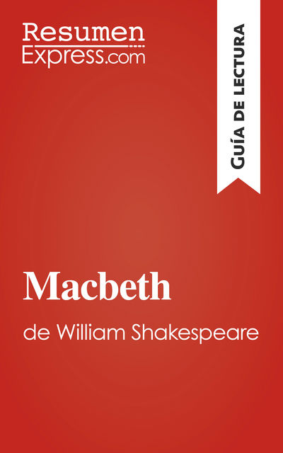 Macbeth de William Shakespeare (Guía de lectura), ResumenExpress. com