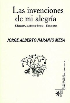 Las invenciones de mi alegría, Jorge Alberto Naranjo Mesa