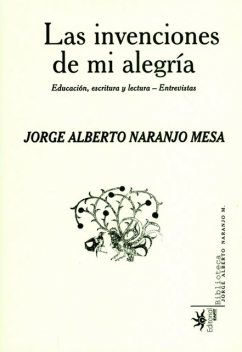 Las invenciones de mi alegría, Jorge Alberto Naranjo Mesa