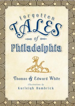 Forgotten Tales of Philadelphia, Thomas White, Edward White