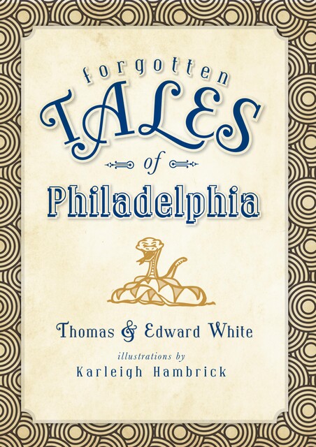 Forgotten Tales of Philadelphia, Thomas White, Edward White