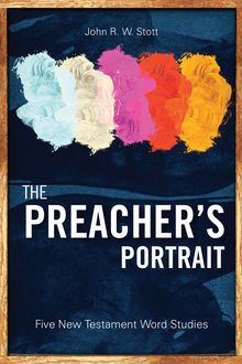 The Preacher’s Portrait, John R.W. Stott