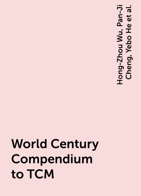 World Century Compendium to TCM, Hong-Zhou Wu, Pan-Ji Cheng, Yebo He, Zhao-Qin Fang