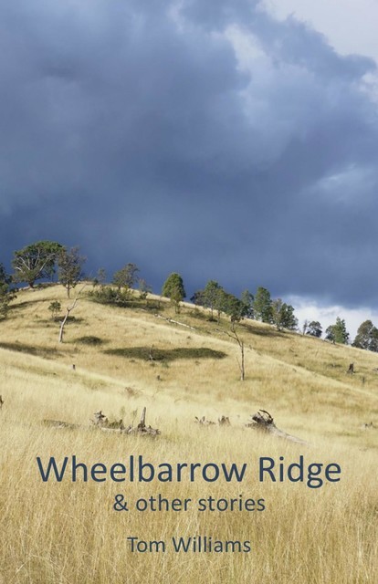Wheelbarrow Ridge & other stories, Tom Williams