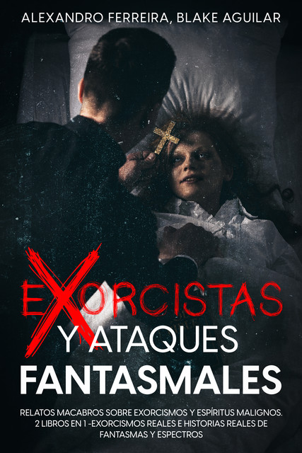 Exorcistas y Ataques Fantasmales, Blake Aguilar, Alexandro Ferreira