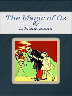 The Magic Of Oz, Lyman Frank Baum