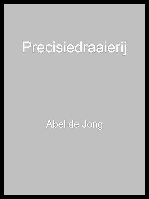 Precisiedraaierij, Abel de Jong