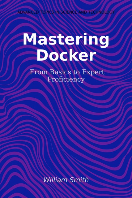 Mastering Docker, William Smith