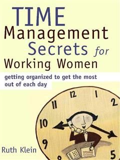 Time Management Secrets for Working Women, Ruth Klein