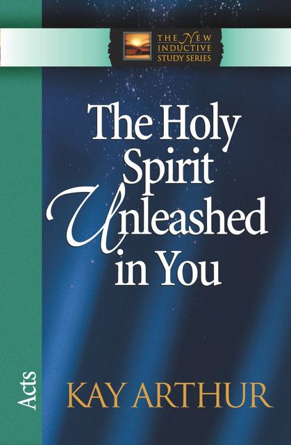 The Holy Spirit Unleashed in You, Kay Arthur