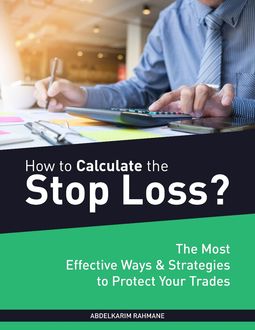 How to Calculate the Stop Loss? – The Most Effective Ways and Strategies to Protect Your Trades, Abdelkarim Rahmane
