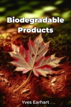 Biodegradable Products, Yves Earhart