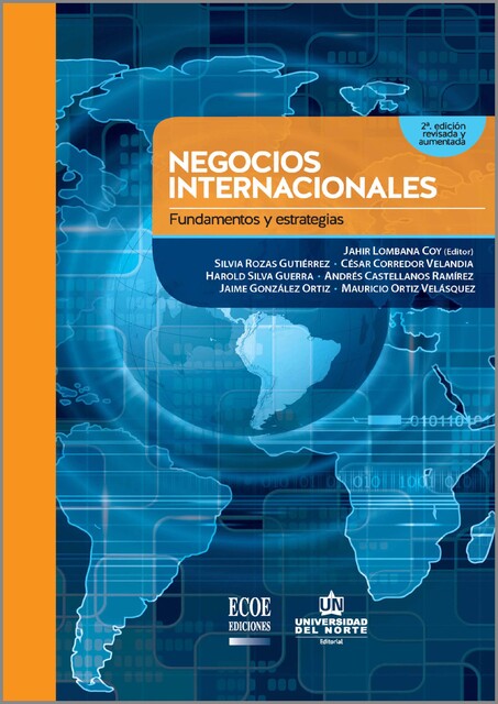 Negocios internacionales. Fundamentos y estrategias 2Ed. Revisada y aumentada, Andrés Castellanos Ramírez, Cesar Corredor Velandia, Harold Silva Guerra, Jahir Lombana Coy, Jaime González Ortiz, Mauricio Ortíz Velásquez, Silvia Rozas Gutiérrez
