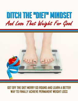 Ditch the Diet Mindset and Lose That Weight for Good, Lorna Carroll, Steven Carroll