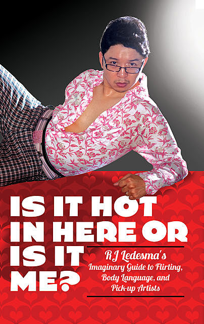 Is It Hot In Here or Is It Me, RJ Ledesma