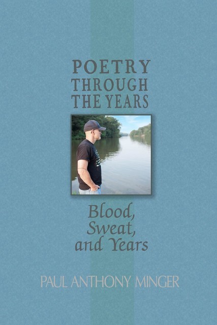 Poetry Through The Years, Paul Anthony Minger