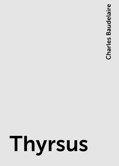 Thyrsus, Charles Baudelaire