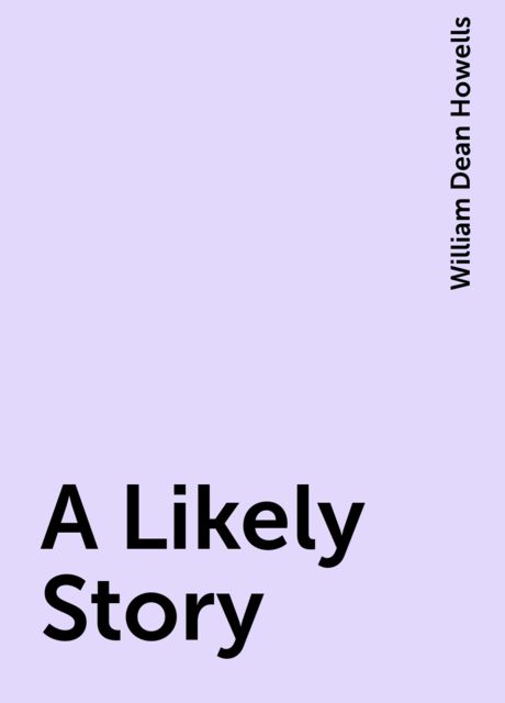 A Likely Story, William Dean Howells