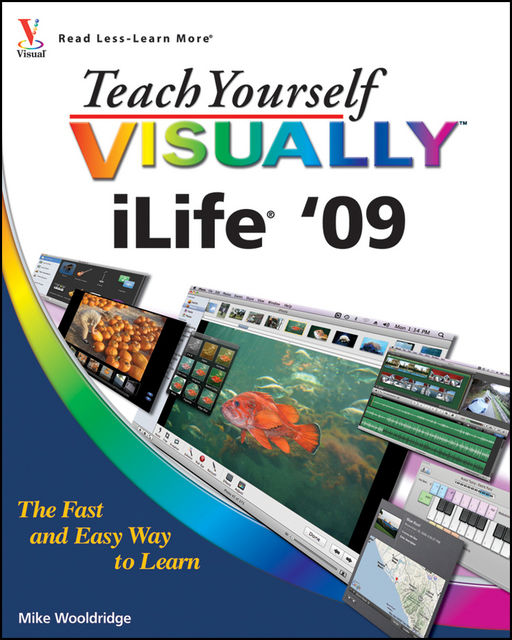 Teach Yourself VISUALLY iLife '09, Mike Wooldridge