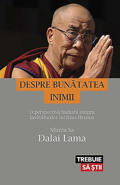 Despre bunătatea inimii. O perspectivă budistă asupra învățăturilor lui Iisus Hristos, Dalai Lama