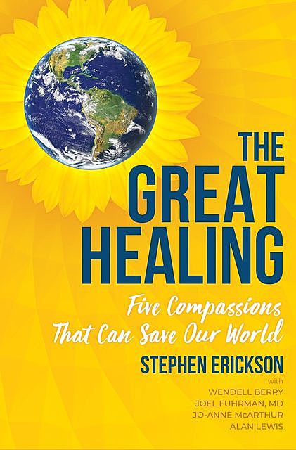 The Great Healing, Wendell Berry, Stephen Erickson, Alan Lewis, Fuhrman, Jo-Anne McArthur