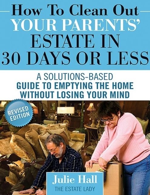 How to Clean Out Your Parents' Estate in 30 Days or Less, Julie Hall