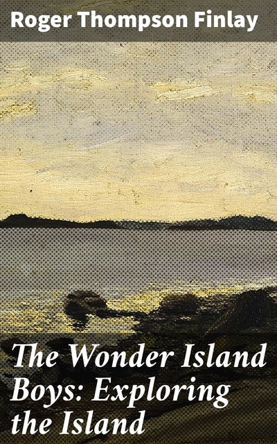 The Wonder Island Boys: Exploring the Island, Roger Thompson Finlay