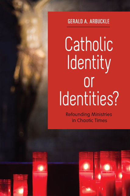Catholic Identity or Identities?, Gerald A.Arbuckle