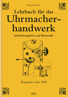 Lehrbuch für das Uhrmacherhandwerk – Band 1, Bearbeitet von Gewerbeoberlehrer O. Böckle und Gewerbeoberlehrer W. Brauns