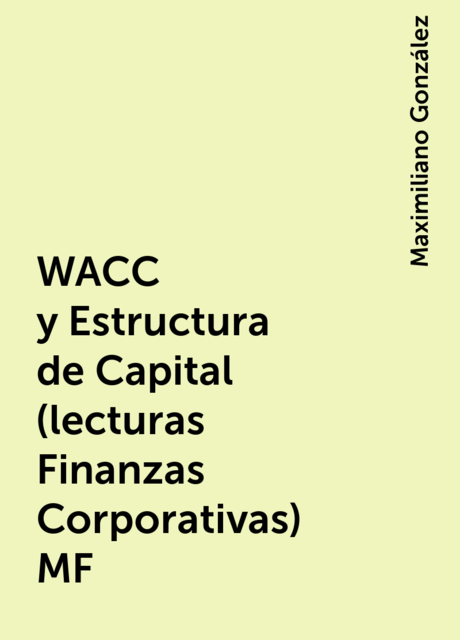 WACC y Estructura de Capital (lecturas Finanzas Corporativas) MF, Maximiliano González