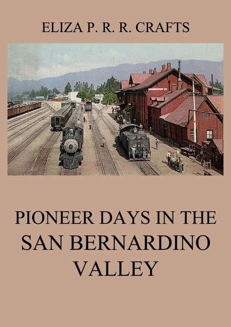 Pioneer Days In The San Bernardino Valley, Eliza Persis Russell Robbins Crafts