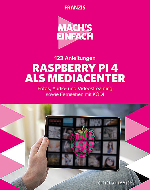 Mach's einfach: 123 Anleitungen Raspberry Pi 4 als Media Center, Christian Immler