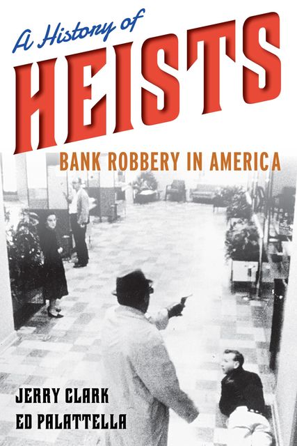A History of Heists, Jerry Clark, Ed Palattella