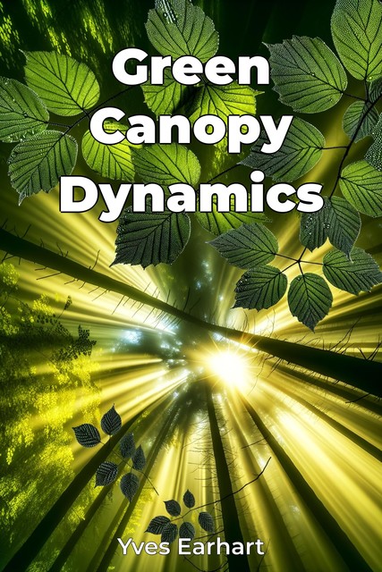 Green Canopy Dynamics, Yves Earhart