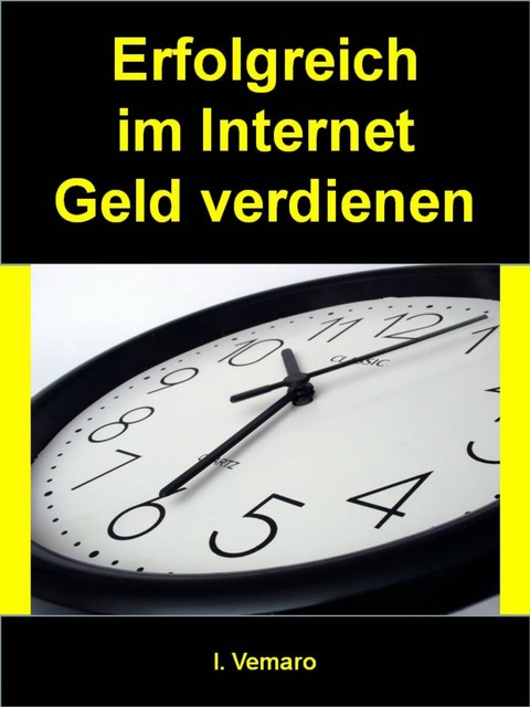 Erfolgreich im Internet Geld verdienen, I. Vemaro