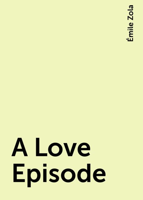 A Love Episode, Émile Zola