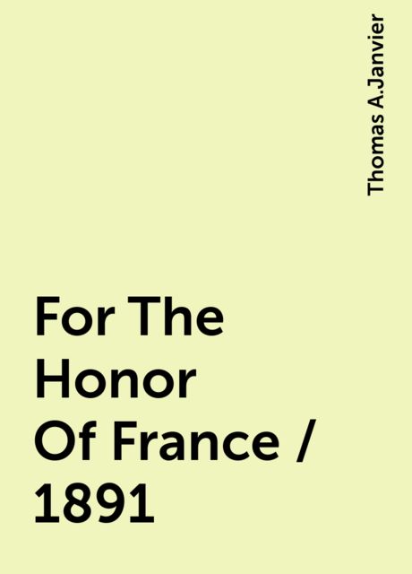 For The Honor Of France / 1891, Thomas A.Janvier