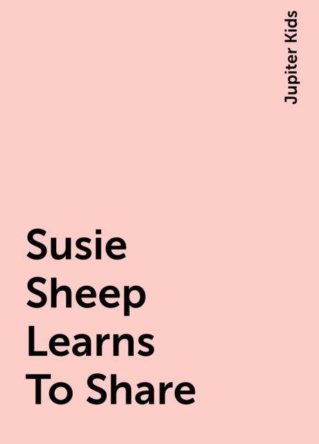 Susie Sheep Learns To Share, Jupiter Kids