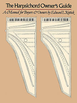 The Harpsichord Owner's Guide, Edward L. Kottick