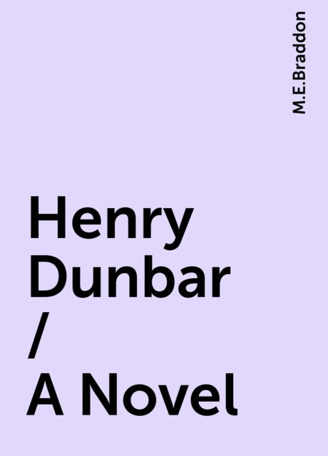 Henry Dunbar / A Novel, M.E.Braddon
